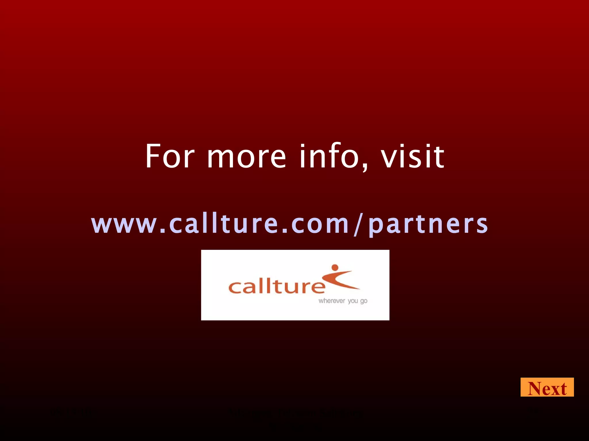 08/13/10 Advanced Telecom Solutions Worldwide For more info, visit www.callture.com/partners   Next 