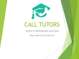 CALL TUTORS
INSTANT & PROFESSIONAL SOLUTIONS
http://WWW.CALLTUTORS.COM
 