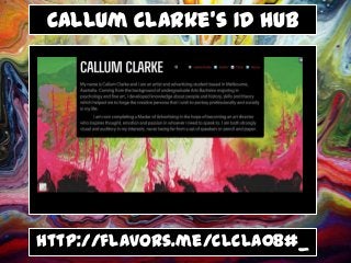 Callum Clarke’s ID Hub
http://flavors.me/clcla08#_
 