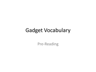 Gadget Vocabulary Pre-Reading  