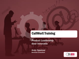 CallWorX Training
Product Leadership
door Innovatie

Andy Oppelaar
Business Consultant
 