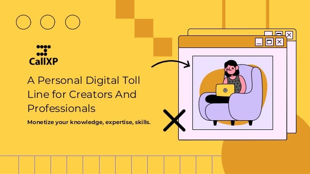 A Personal Digital Toll
Line for Creators And
Professionals
Monetize your knowledge, expertise, skills.
 
