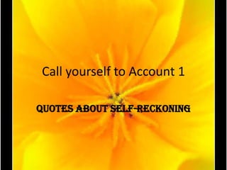 Call yourself to Account 1 Quotes about Self-Reckoning 