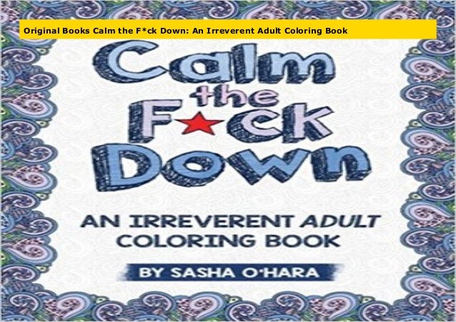 Original Books Calm The F Ck Down An Irreverent Adult Coloring Book