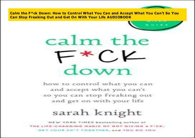Calm the F*ck Down: How to Control What You Can and Accept What You C… Calm the F*ck Down: How to Control What You Can and Accept What You C…