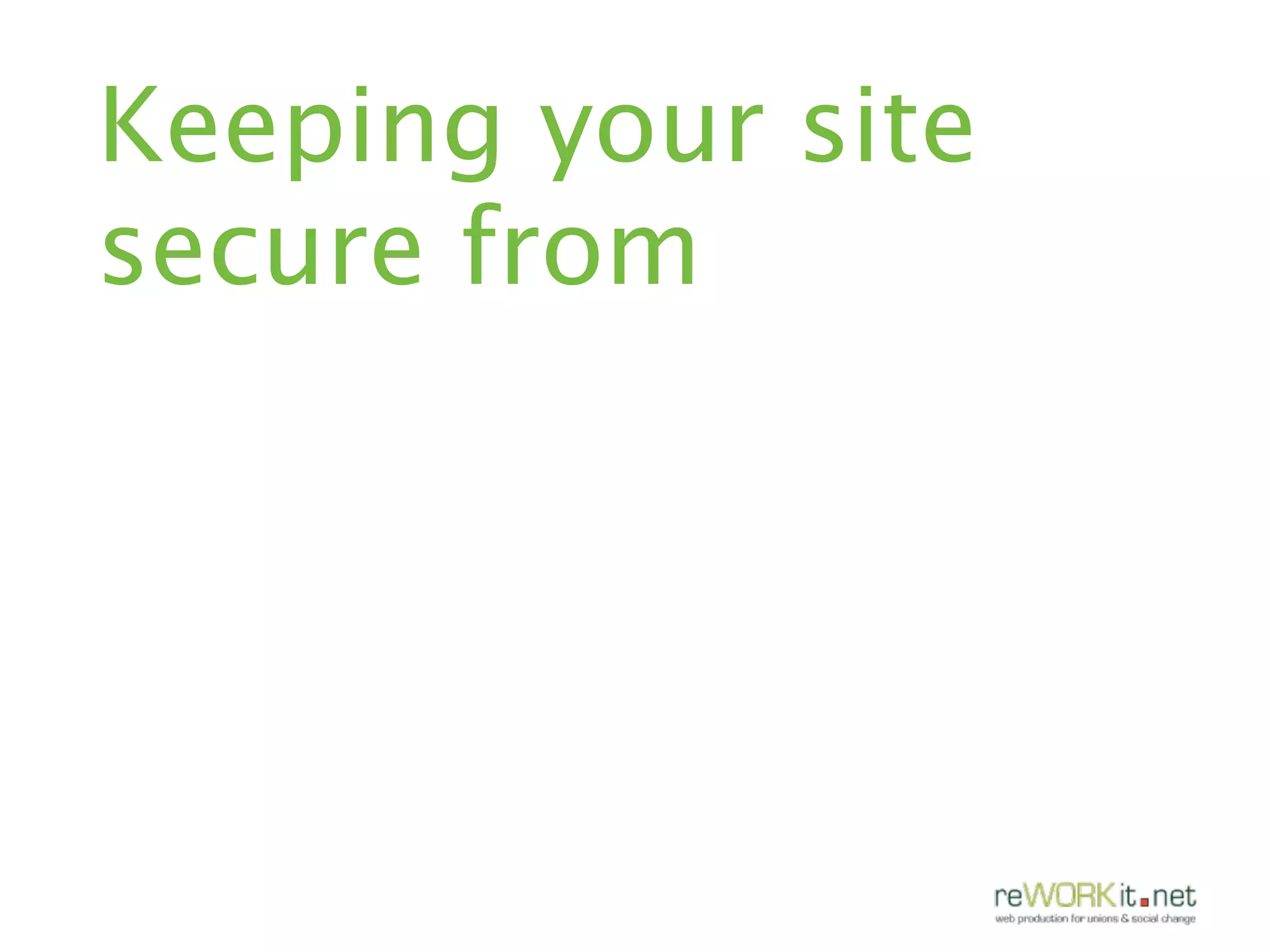 Keeping your site
secure from
 