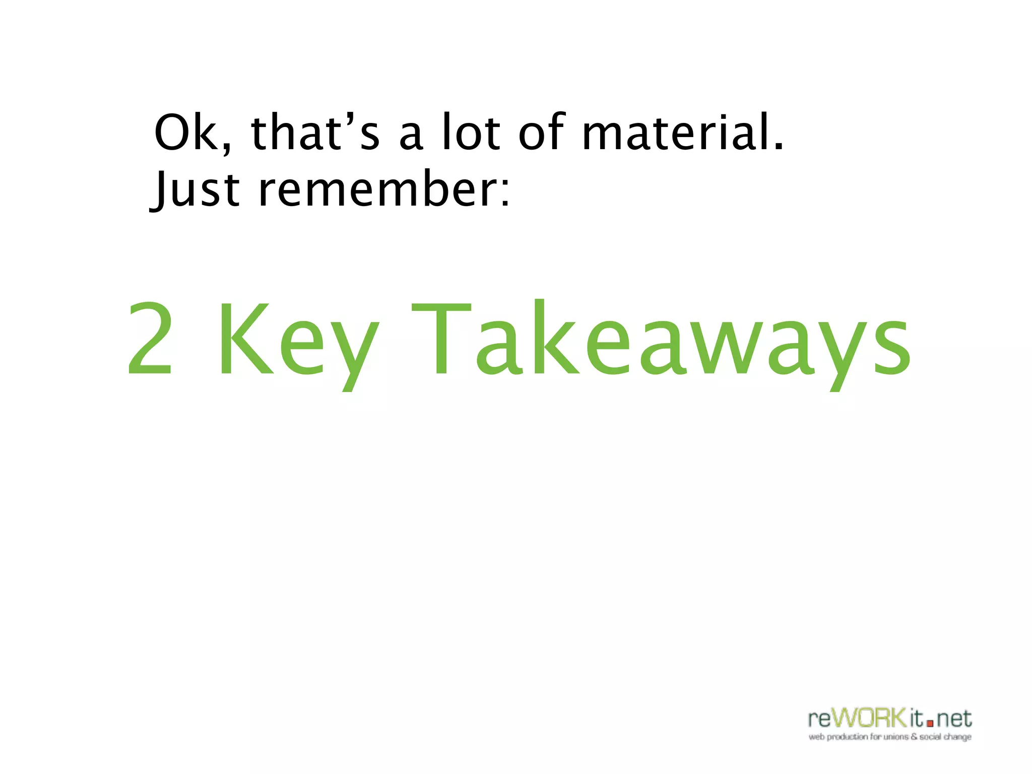 Ok, that’s a lot of material.
Just remember:


2 Key Takeaways
 