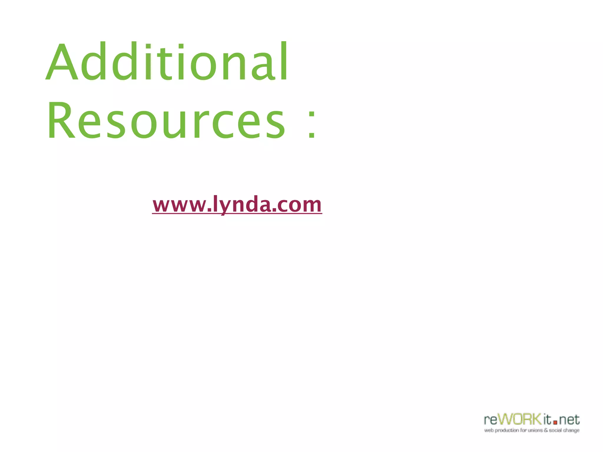 Additional
Resources :
    www.lynda.com
 