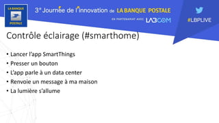Contrôle éclairage (#smarthome)
• Lancer l’app SmartThings
• Presser un bouton
• L’app parle à un data center
• Renvoie un message à ma maison
• La lumière s’allume
 