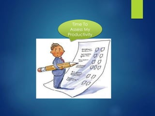 Time To
Assess My
Productivity
 