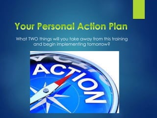 What TWO things will you take away from this training
and begin implementing tomorrow?
 