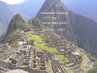 CalmoSoft Project
for
Vista Smalltalk

© 2006 ~ 2007

 