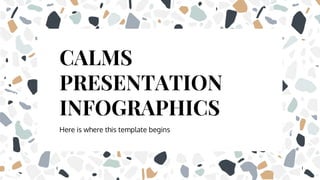 CALMS
PRESENTATION
INFOGRAPHICS
Here is where this template begins
 