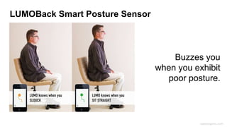 caseorganic.com
LUMOBack Smart Posture Sensor
Buzzes you
when you exhibit
poor posture.
 