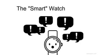 caseorganic.com
The "Smart" Watch
 