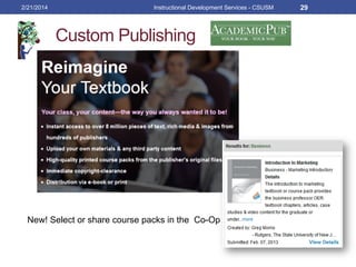Custom Publishing
New! Select or share course packs in the Co-Op
2/21/2014 Instructional Development Services - CSUSM 29
 