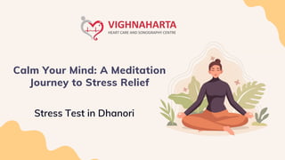 Calm Your Mind: A Meditation
Journey to Stress Relief
Stress Test in Dhanori
 