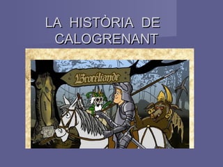 LA HISTÒRIA DELA HISTÒRIA DE
CALOGRENANTCALOGRENANT
 