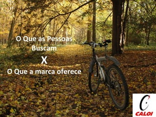 O  Que as Pessoas Buscam X O  Q ue a marca oferece 