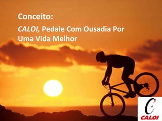 CALOI,  Pedale Com Ousadia Por Uma Vida Melhor Conceito: 