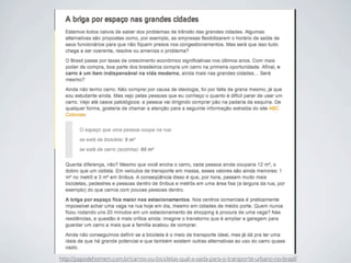 http://papodehomem.com.br/carros-ou-bicicletas-qual-a-saida-para-o-transporte-urbano-no-brasil/
 