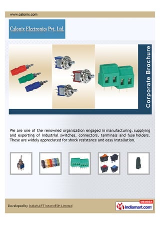 We are one of the renowned organization engaged in manufacturing, supplying
and exporting of industrial switches, connectors, terminals and fuse holders.
These are widely appreciated for shock resistance and easy installation.
 