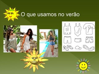 O que usamos no verão
 