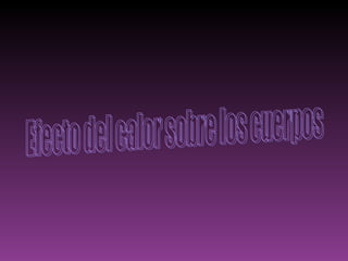 Efecto del calor sobre los cuerpos 