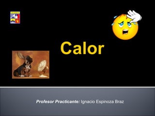 Profesor Practicante:  Ignacio Espinoza Braz ,[object Object],[object Object],[object Object],Colegio San Marcos Subsector de Física Arica 