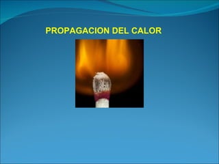 PROPAGACION DEL CALOR