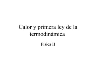 Calor y primera ley de la termodinámica   Física II 