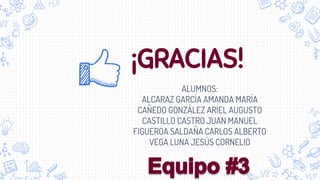 ¡GRACIAS!
ALUMNOS:
ALCARAZ GARCÍA AMANDA MARÍA
CAÑEDO GONZÁLEZ ARIEL AUGUSTO
CASTILLO CASTRO JUAN MANUEL
FIGUEROA SALDAÑA CARLOS ALBERTO
VEGA LUNA JESÚS CORNELIO
 