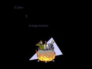 Calor  Y temperatura 