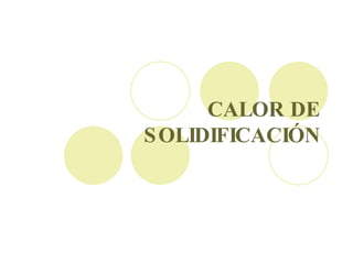 CALOR DE SOLIDIFICACIÓN 