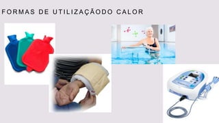 F O R M A S D E U T I L I Z A Ç Ã O D O C A L O R
 