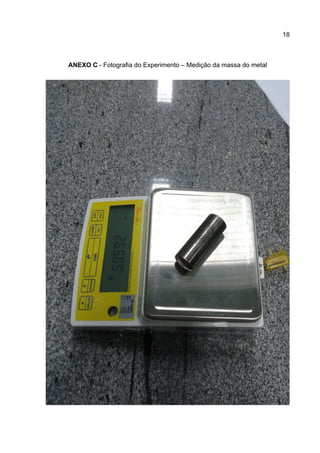 18
ANEXO C - Fotografia do Experimento – Medição da massa do metal
 