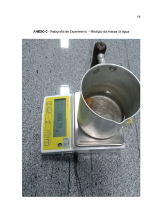 19
ANEXO C - Fotografia do Experimento – Medição da massa da água
 
