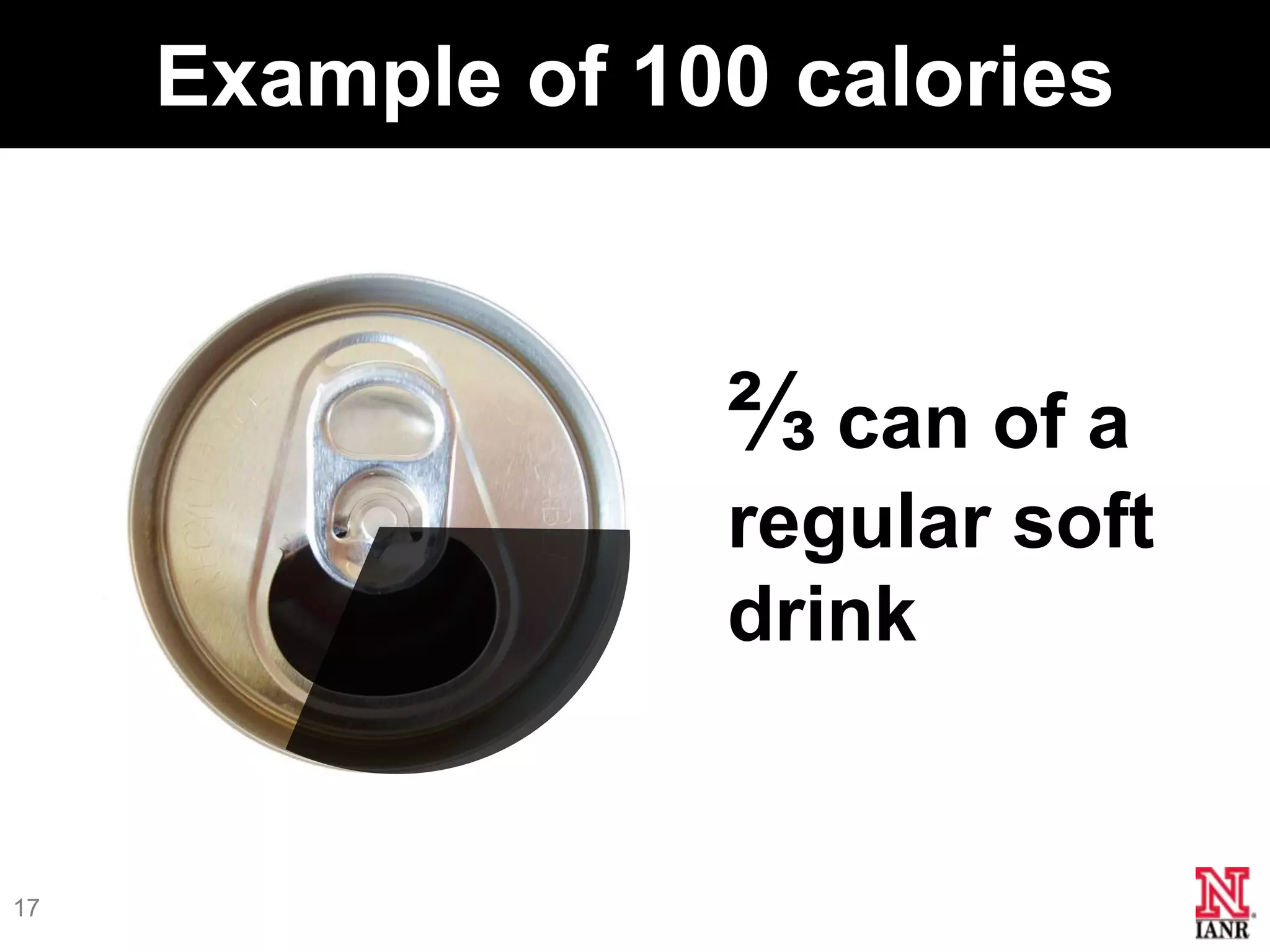 Example of 100 calories



                  ⅔ can of a
                  regular soft
                  drink


17
 