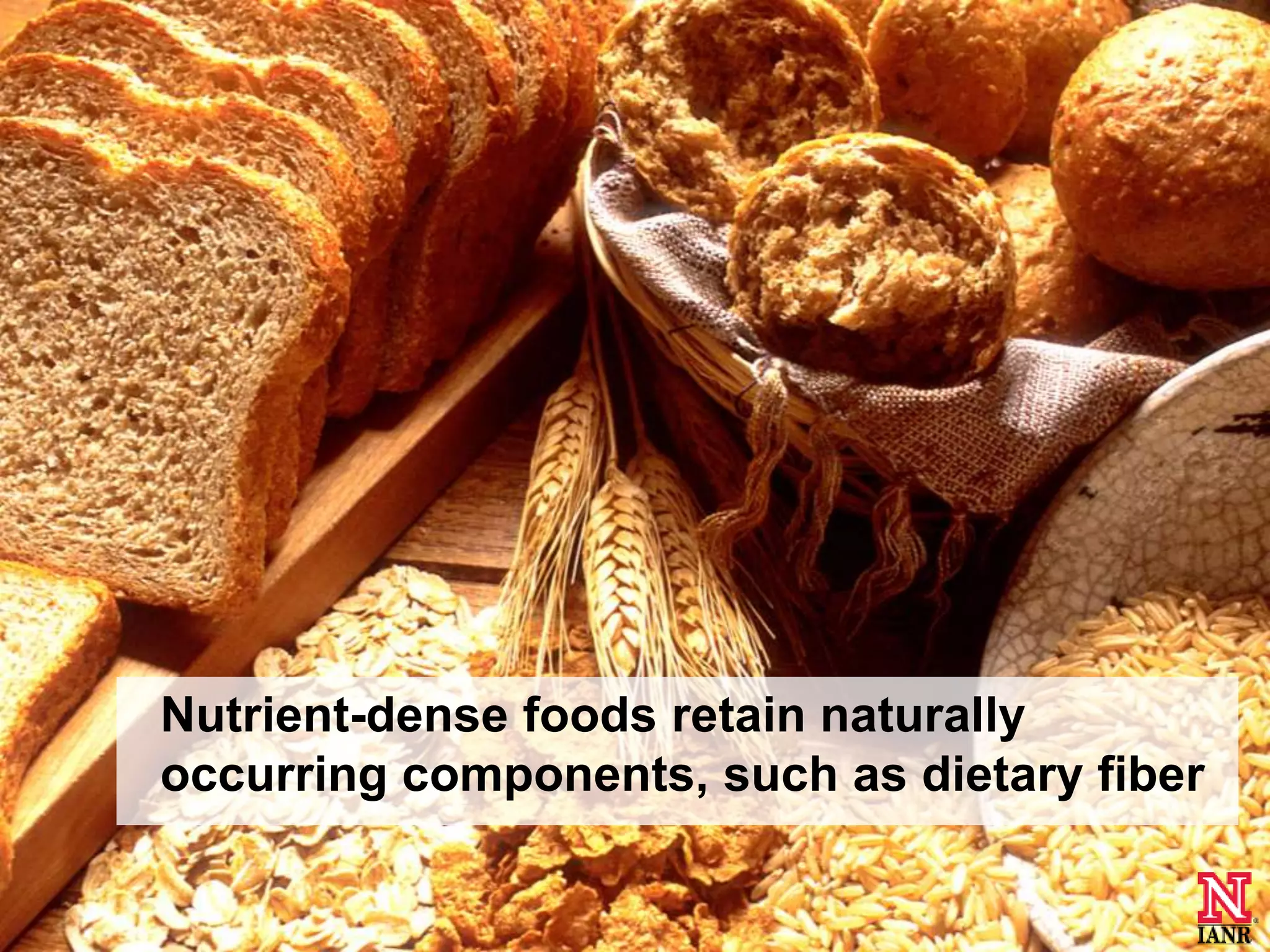Nutrient-dense foods retain naturally
        occurring components, such as dietary fiber

     Photo courtesy of National Cancer
48
      Institute, photographer unknown
 