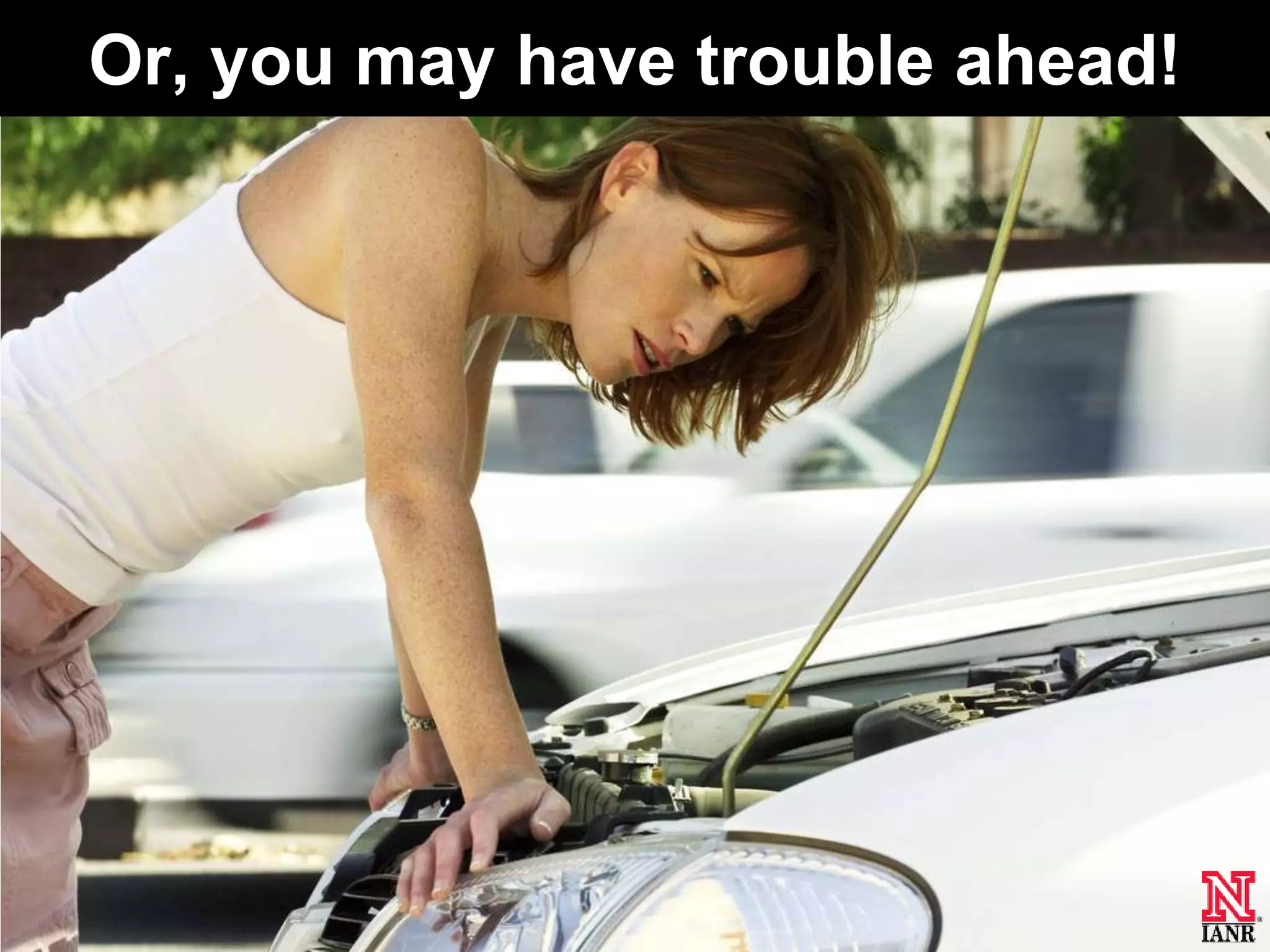 Or, you may have trouble ahead!
 