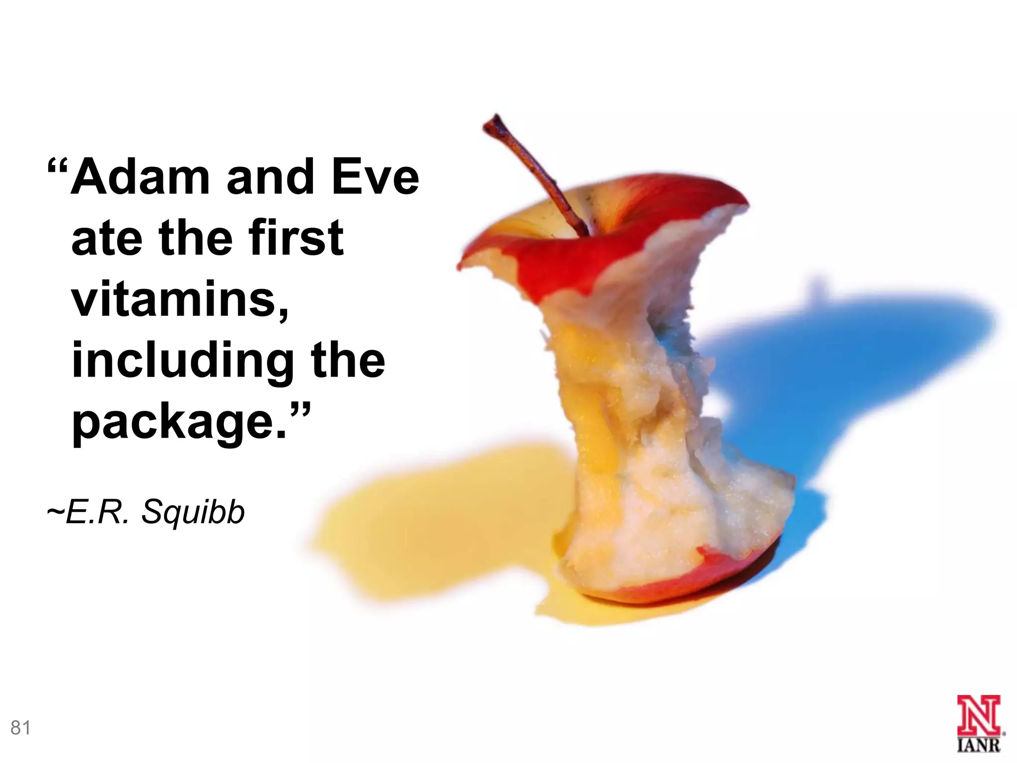 ―Adam and Eve
      ate the first
      vitamins,
      including the
      package.‖
     ~E.R. Squibb




81
 