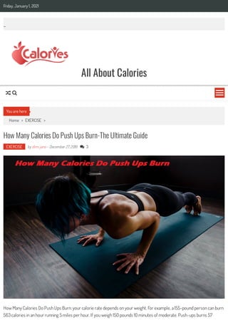 Friday, January 1, 2021
Home > EXERCISE >
All About Calories
How Many CaloriesDoPush UpsBurn-TheUltimateGuide
EXERCISE by dimi jano - December 27, 2019  3
How Many Calories Do Push Ups Burn: your calorie rate depends on your weight. For example, a 155-pound person can burn
563 calories in an hour running 5 miles per hour. If you weigh 150 pounds 10 minutes of moderate. Push-ups burns 57
You are here

 