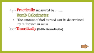 a Practically measured by …….
.
• The amount of fuel burned can be determined
by difference in mass
b . Theoritically (Shall be discussed further)
 