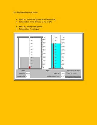 2B.- Medida del calor de fusión
 Masa 𝑚ℎ de hielo en gramos en el calorímetro,
 Temperatura inicial del hielo se fija en 0ºC
 Masa 𝑚 𝑎 del agua en gramos
 Temperatura 𝑇𝑎 del agua
 