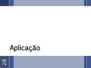 Aplicação
 
