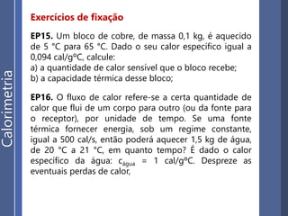 Aplicação
1. O alumínio tem calor específico igual a 0,20
cal/gºC e a água líquida, 1,0 cal/gºC. Um corpo de
alumínio, de massa 10 g e à temperatura de 80ºC, é
colocado em 10 g de água à temperatura de 20ºC.
Considerando que só há trocas de calor entre o
alumínio e a água, determine a temperatura final de
equilíbrio térmico.
2. Um corpo de massa 200 g a 50ºC, feito de um
material desconhecido, é mergulhado em 50 g de
água líquida a 90ºC. O equilíbrio térmico se
estabelece a 60 ºC. Sendo 1,0 cal/gºC o calor
específico da água, e admitindo só haver trocas de
calor entre o corpo e a água, determine o calor
específico do material desconhecido.
Trocasdecalor
 