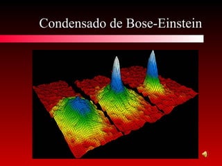 Condensado de Bose-EinsteinCondensado de Bose-Einstein
 