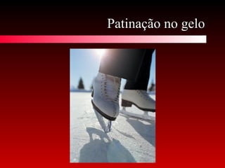 Patinação no geloPatinação no gelo
 