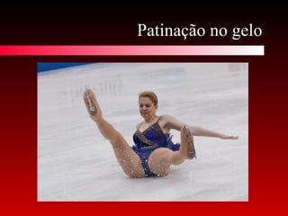 Patinação no geloPatinação no gelo
 