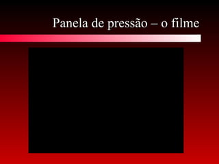 Panela de pressão – o filmePanela de pressão – o filme
 